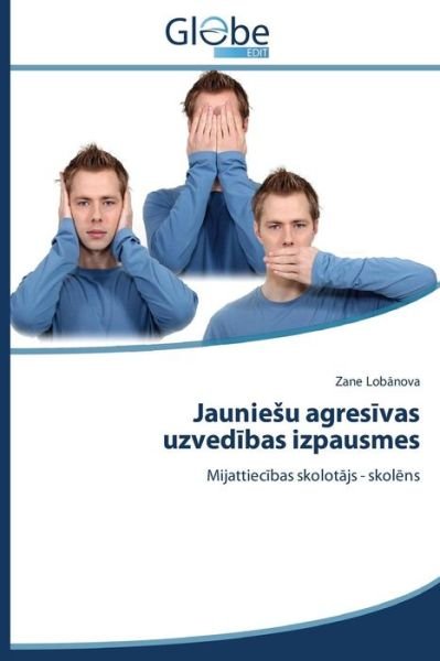 Cover for Zane Lobanova · Jauniesu Agresivas Uzvedibas Izpausmes: Mijattiecibas Skolotajs - Skolens (Paperback Bog) [Latvian edition] (2014)
