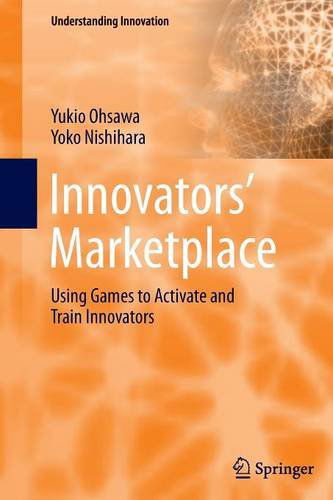 Innovators' Marketplace: Using Games to Activate and Train Innovators - Understanding Innovation - Yukio Ohsawa - Książki - Springer-Verlag Berlin and Heidelberg Gm - 9783642444562 - 13 kwietnia 2014