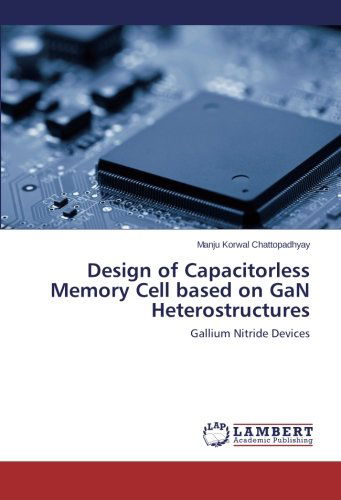 Cover for Manju Korwal Chattopadhyay · Design of Capacitorless Memory Cell Based on Gan Heterostructures: Gallium Nitride Devices (Paperback Book) (2014)