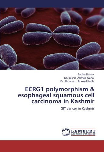 Cover for Dr. Showkat Ahmad Kadla · Ecrg1 Polymorphism &amp; Esophageal Squamous Cell Carcinoma in Kashmir: Git Cancer in Kashmir (Paperback Book) (2012)