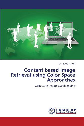 Cover for Er.gaurav Jaswal · Content Based Image  Retrieval Using Color Space Approaches: Cbir.....an Image Search Engine (Paperback Book) (2013)