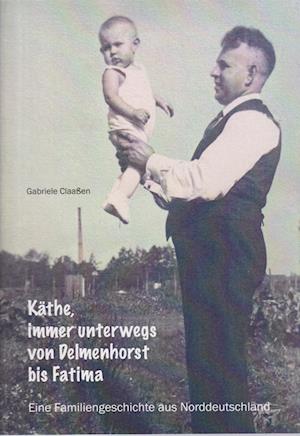 Cover for Gabriele Claaßen · Käthe, immer unterwegs von Delmenhorst bis Fatima (Book) (2022)