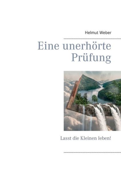 Cover for Helmut Weber · Eine unerhoerte Prufung: Lasst die Kleinen leben! (Paperback Book) (2018)