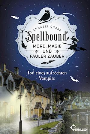 Cover for Annabel Chase · Spellbound - Tod eines aufrechten Vampirs: Mord, Magie und fauler Zauber (Book) (2023)