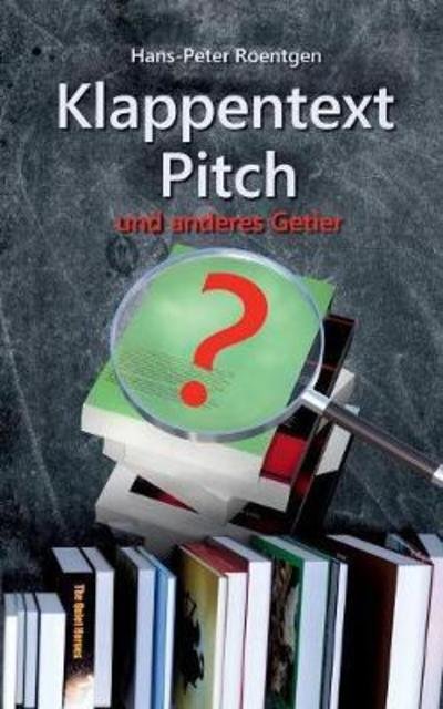 Cover for Hans Peter Roentgen · Klappentext, Pitch Und Anderes Getier (Taschenbuch) (2018)