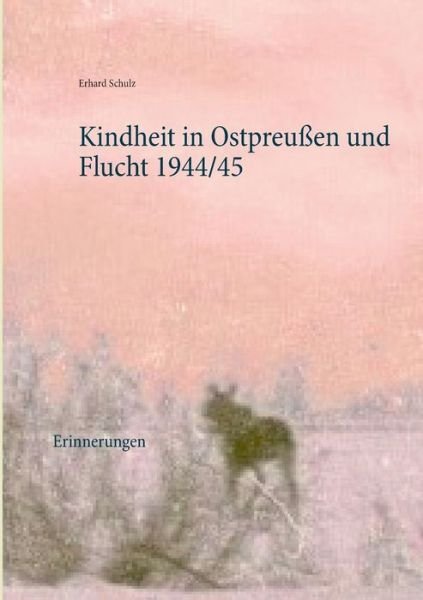Kindheit in Ostpreußen und Fluch - Schulz - Kirjat -  - 9783749451562 - tiistai 30. huhtikuuta 2019
