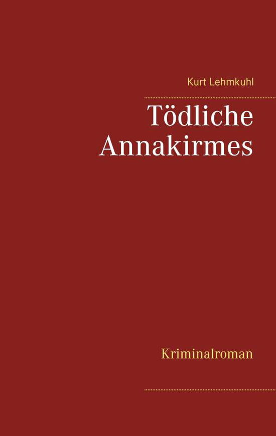 Cover for Kurt Lehmkuhl · Toedliche Annakirmes: Kriminalroman (Paperback Book) (2020)