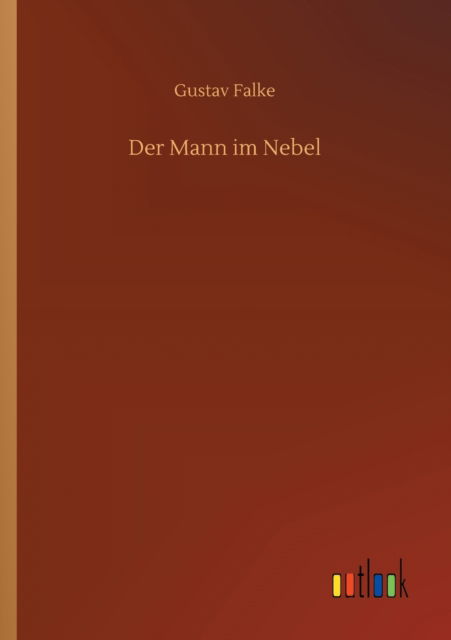 Der Mann im Nebel - Gustav Falke - Libros - Outlook Verlag - 9783752305562 - 16 de julio de 2020