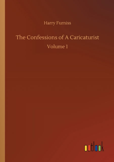 Cover for Harry Furniss · The Confessions of A Caricaturist: Volume 1 (Pocketbok) (2020)