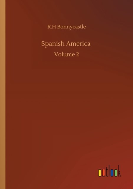 Cover for R H Bonnycastle · Spanish America: Volume 2 (Pocketbok) (2020)