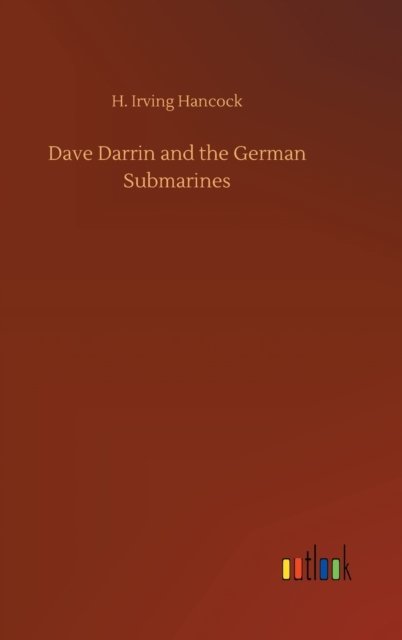 Cover for H Irving Hancock · Dave Darrin and the German Submarines (Gebundenes Buch) (2020)