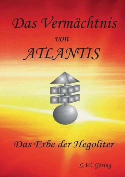 Cover for L W Goering · Das Vermachtnis von Atlantis: Das Erbe der Hegoliter (Pocketbok) (2020)