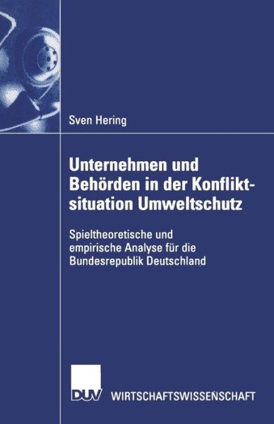 Cover for Sven Hering · Unternehmen Und Behoerden in Der Konfliktsituation Umweltschutz: Spieltheoretische Und Empirische Analyse Fur Die Bundesrepublik Deutschland - Duv Wirtschaftswissenschaft (Paperback Book) [2002 edition] (2002)