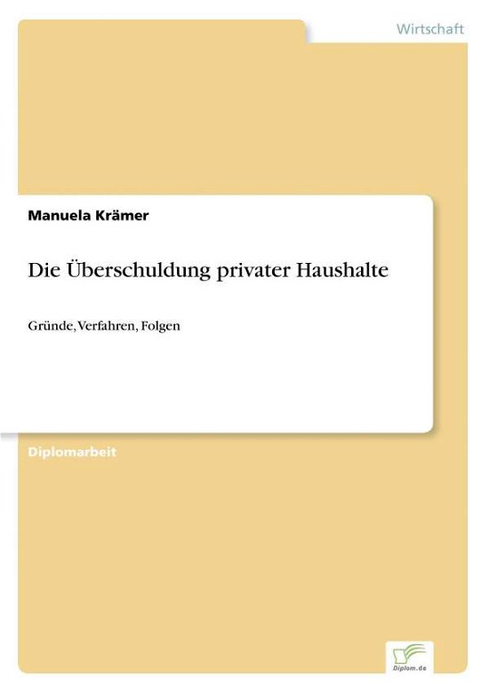 Cover for Manuela Kramer · Die UEberschuldung privater Haushalte: Grunde, Verfahren, Folgen (Paperback Book) [German edition] (2006)