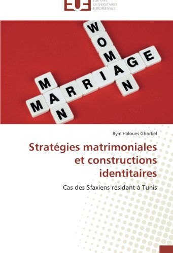 Cover for Rym Haloues Ghorbel · Stratégies Matrimoniales et Constructions Identitaires: Cas Des Sfaxiens Résidant À Tunis (Paperback Book) [French edition] (2018)
