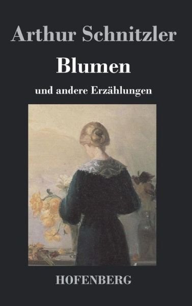Cover for Arthur Schnitzler · Blumen (Innbunden bok) (2013)
