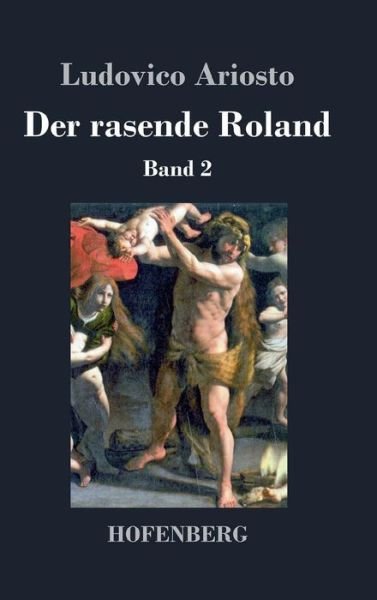 Cover for Ludovico Ariosto · Der Rasende Roland (Hardcover Book) (2018)