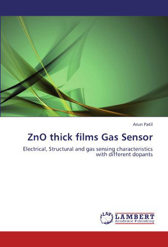 Cover for Arun Patil · Zno Thick Films Gas Sensor: Electrical, Structural and Gas Sensing Characteristics with Different Dopants (Paperback Book) (2011)