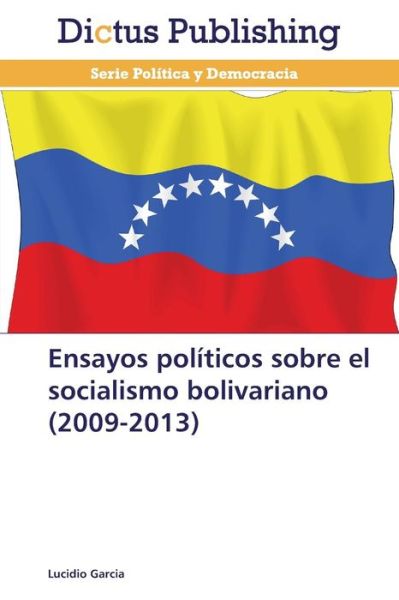 Cover for Lucidio Garcia · Ensayos Políticos Sobre El Socialismo Bolivariano (2009-2013) (Spanish Edition) (Paperback Book) [Spanish edition] (2014)