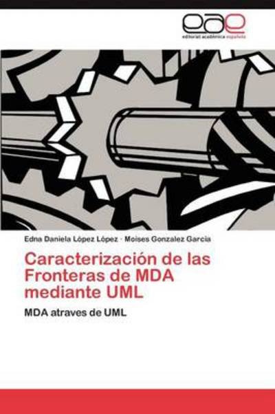 Cover for Edna Daniela Lopez Lopez · Caracterizaci N De Las Fronteras De Mda Mediante Uml (Pocketbok) (2012)