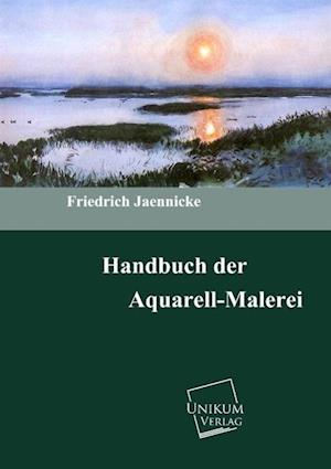 Handbuch der Aquarellmalerei - Jaennicke - Bücher -  - 9783845720562 - 