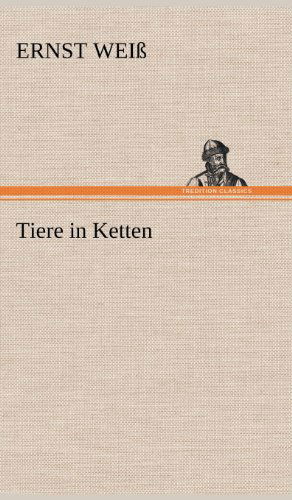 Cover for Ernst Weiss · Tiere in Ketten (Hardcover Book) [German edition] (2012)
