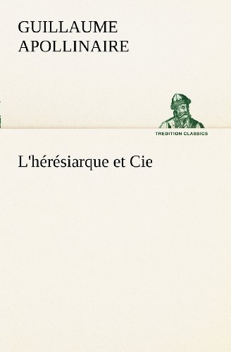 Cover for Guillaume Apollinaire · L'hérésiarque et Cie (Tredition Classics) (French Edition) (Paperback Bog) [French edition] (2012)