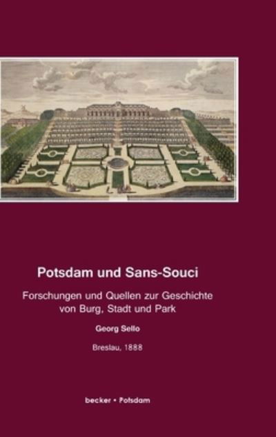 Cover for Georg Sello · Potsdam und Sans-Souci: Forschungen und Quellen zur Geschichte von Burg, Stadt und Park, Breslau 1888 (Hardcover Book) (1901)