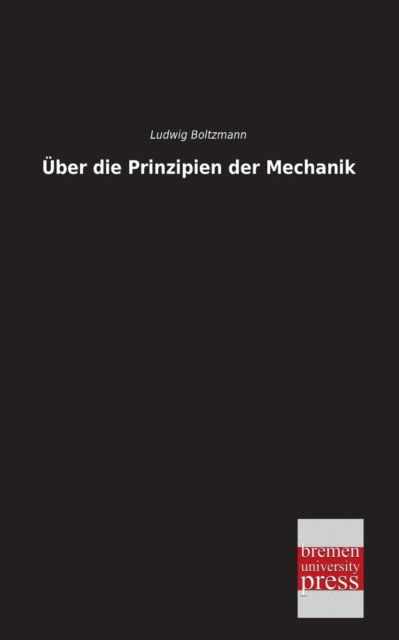 Cover for Ludwig Boltzmann · Ueber Die Prinzipien Der Mechanik (Taschenbuch) [German edition] (2013)