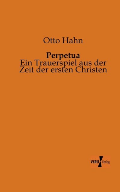 Cover for Otto Hahn · Perpetua: Ein Trauerspiel Aus Der Zeit Der Ersten Christen (Paperback Book) [German edition] (2019)