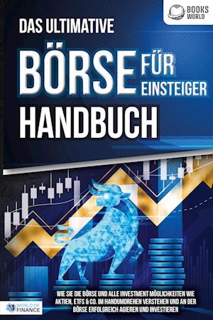 Cover for World of Finance · Das ultimative BÖRSE FÜR EINSTEIGER Handbuch: Wie Sie die Börse und alle Investment Möglichkeiten wie Aktien, ETFs &amp; Co. im Handumdrehen verstehen und an der Börse erfolgreich agieren und investieren (Book) (2023)