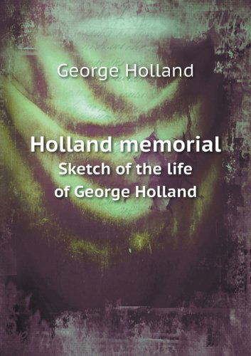 Cover for George Holland · Holland Memorial Sketch of the Life of George Holland (Paperback Book) (2013)