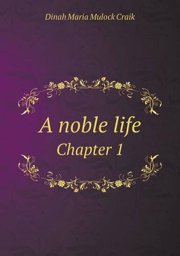 Cover for Dinah Maria Mulock Craik · A Noble Life Chapter 1 (Paperback Book) (2014)