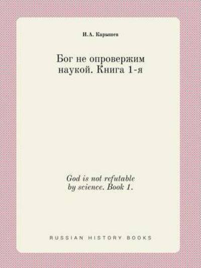 Cover for I a Karyshev · God is Not Refutable by Science. Book 1. (Taschenbuch) (2015)