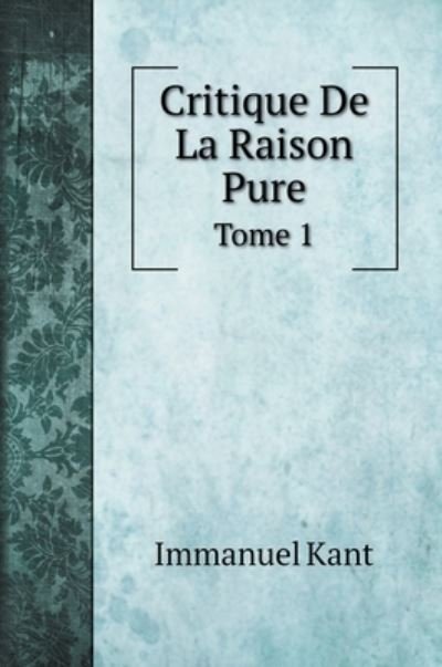 Cover for Immanuel Kant · Critique De La Raison Pure (Hardcover bog) (2020)