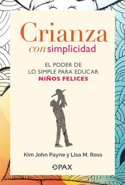 Lisa M. Ross · Crianza con simplicidad: El poder de lo simple para educar ninos felices (Paperback Book) (2024)