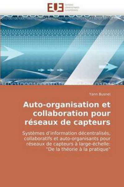 Cover for Yann Busnel · Auto-organisation et Collaboration Pour Réseaux De Capteurs: Systèmes D'information Décentralisés, Collaboratifs et Auto-organisants Pour Réseaux De ... La Théorie À La Pratique&quot; (Paperback Book) [French edition] (2018)