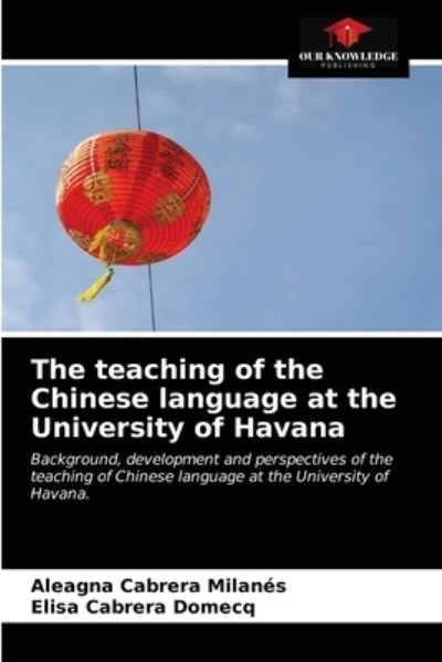 Cover for Aleagna Cabrera Milanés · The teaching of the Chinese language at the University of Havana (Pocketbok) (2021)