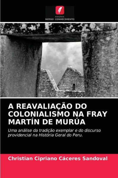 Cover for Christian Cipriano Cáceres Sandoval · A Reavaliacao Do Colonialismo Na Fray Martin de Murua (Paperback Book) (2021)