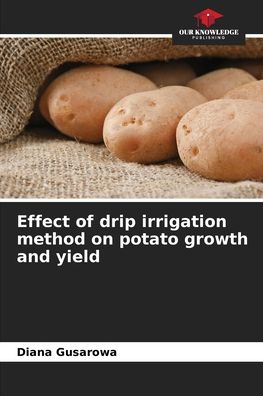 Cover for Diana Gusarowa · Effect of drip irrigation method on potato growth and yield (Paperback Book) (2021)