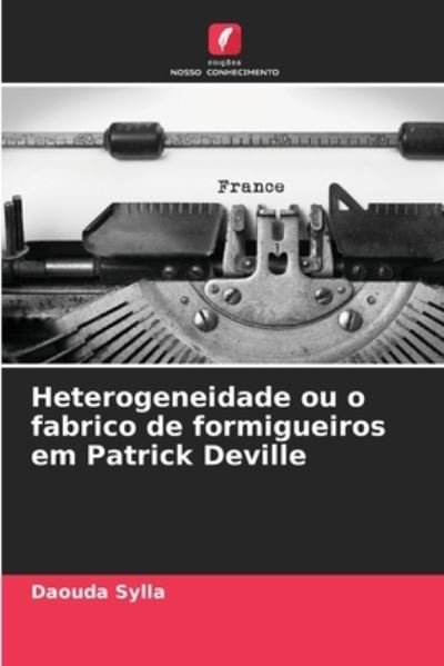 Cover for Daouda Sylla · Heterogeneidade ou o fabrico de formigueiros em Patrick Deville (Pocketbok) (2023)