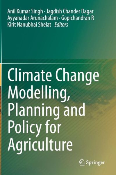 Cover for Anil Kumar Singh · Climate Change Modelling, Planning and Policy for Agriculture (Hardcover Book) [2015 edition] (2015)