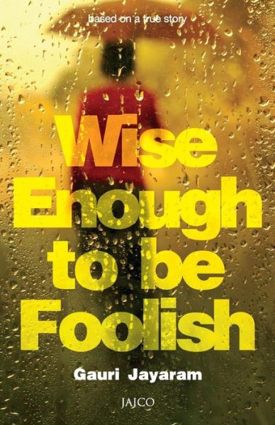 Cover for Gauri Jayaram · Wise Enough to Be Foolish (Paperback Book) (2013)