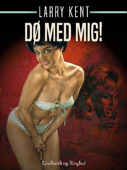 Cover for Larry Kent · Larry Kent: Dø med mig! (Heftet bok) [1. utgave] (2018)