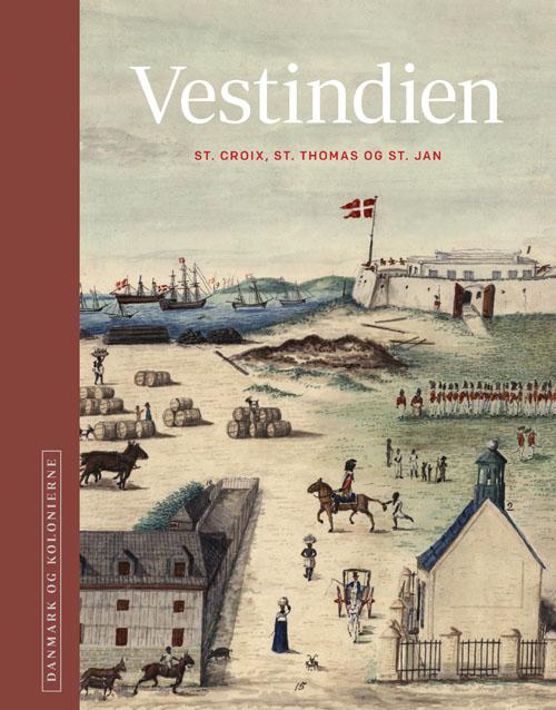 Danmark og kolonierne - Vestindien - Red. H.C. Gulløv, Poul Olsen, Niels Brimnes m.fl. - Böcker - Gads Forlag - 9788712049562 - 31 mars 2017