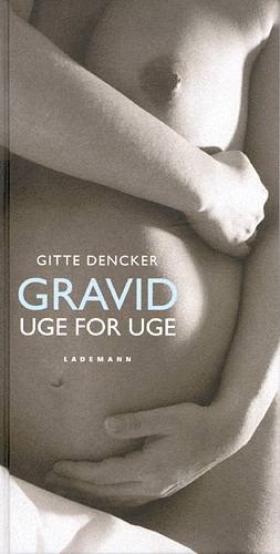Cover for Gitte Dencker · Gravid - uge for uge (Bok) [1. utgave] (2002)