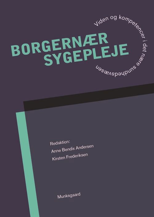 Anne Bendix Andersen; Kirsten Frederiksen; Kirsten Gotfredsen; Kirsten Beedholm; Sanne Angel; Helle Schnor; Lotte Evron; Helle Nordestgaard Matthiesen; Lene Lauge Berring; Dorthe Nielsen; Marianne Eg; Rikke Buus Bøje; Julie Maria Duval Jensen; Anne Døssin · Borgernær sygepleje (Poketbok) [1:a utgåva] (2022)