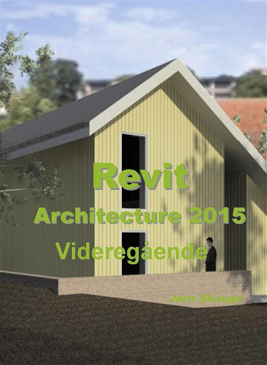 Cover for Jørn Skauge · Autodesk-litteratur fra Forlaget Uhrskov: Revit Architecture 2015 - Videregående (Pocketbok) [1. utgave] [Paperback] (2014)