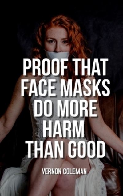 Cover for Vernon Coleman · Proof That Face Masks Do More Harm Than Good (Paperback Book) (2022)