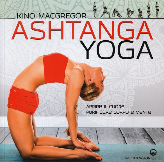 Cover for Kino MacGregor · Ashtanga Yoga. Aprire Il Cuore, Purificare Corpo E Mente (Book)